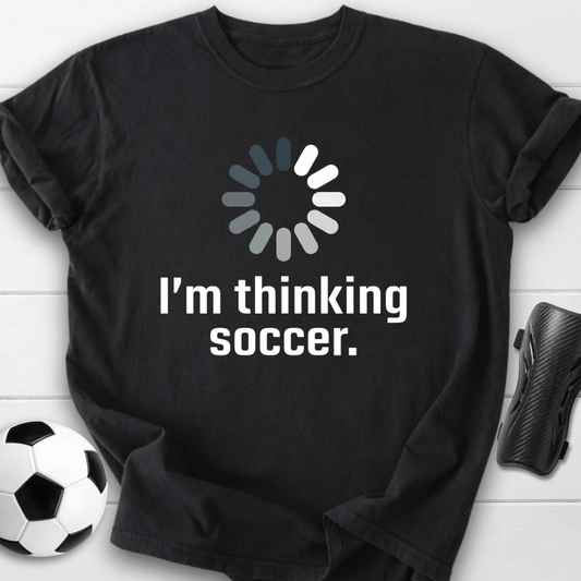 I’m Thinking Soccer T-Shirt