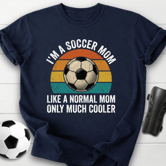 Soccer Mom Much Cooler T-Shirt