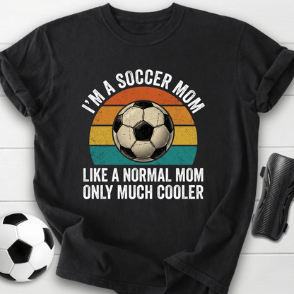 Soccer Mom Much Cooler T-Shirt