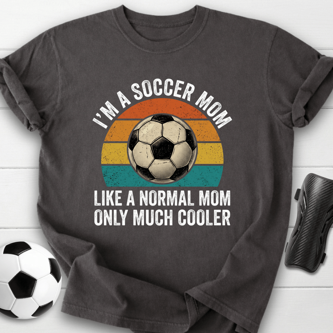 Soccer Mom Much Cooler T-Shirt