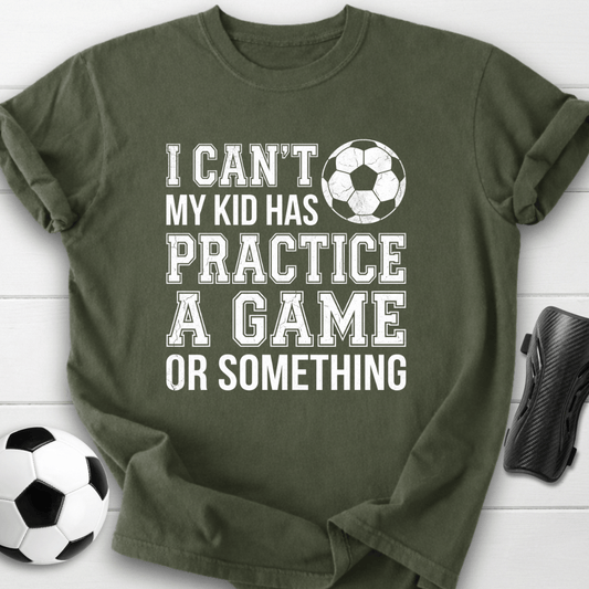 I Can’t My Kid Has Practice T-Shirt