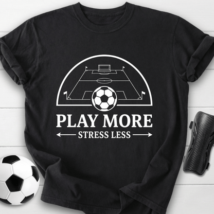 Play More Stress Less T-Shirt