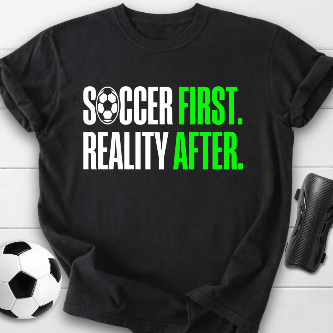 Soccer First Reality After T-Shirt