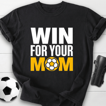 Win For Your Mom T-Shirt