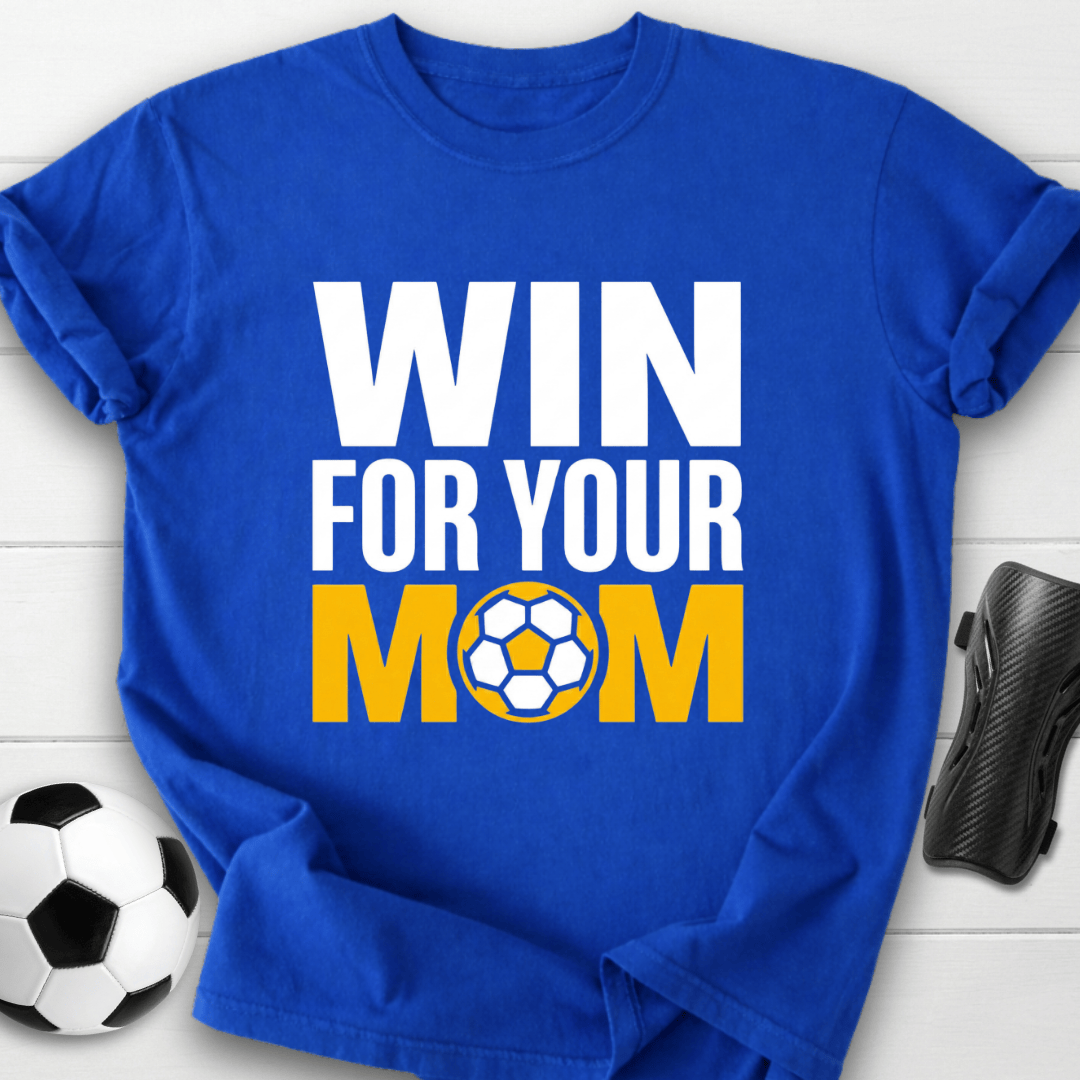 Win For Your Mom T-Shirt