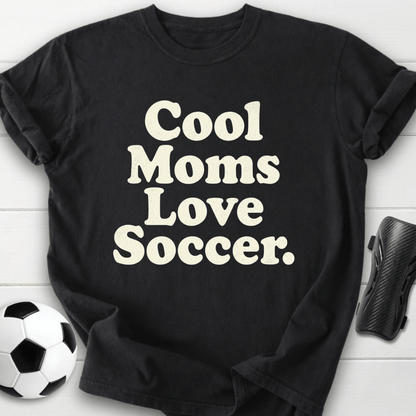 Cool Moms Love Soccer T-Shirt
