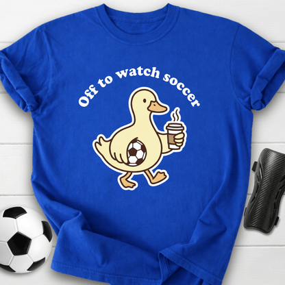 Off To Watch Soccer T-Shirt