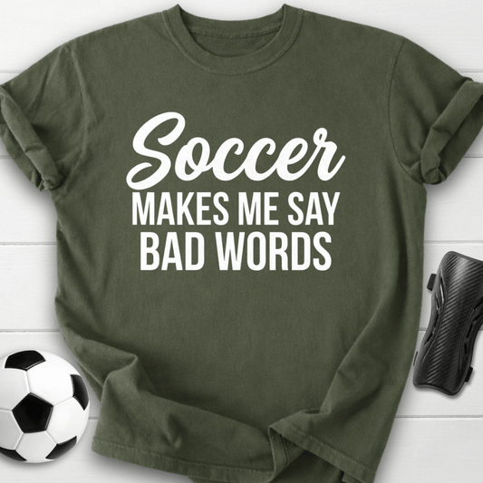 Soccer Makes Me Say Bad Words T-Shirt