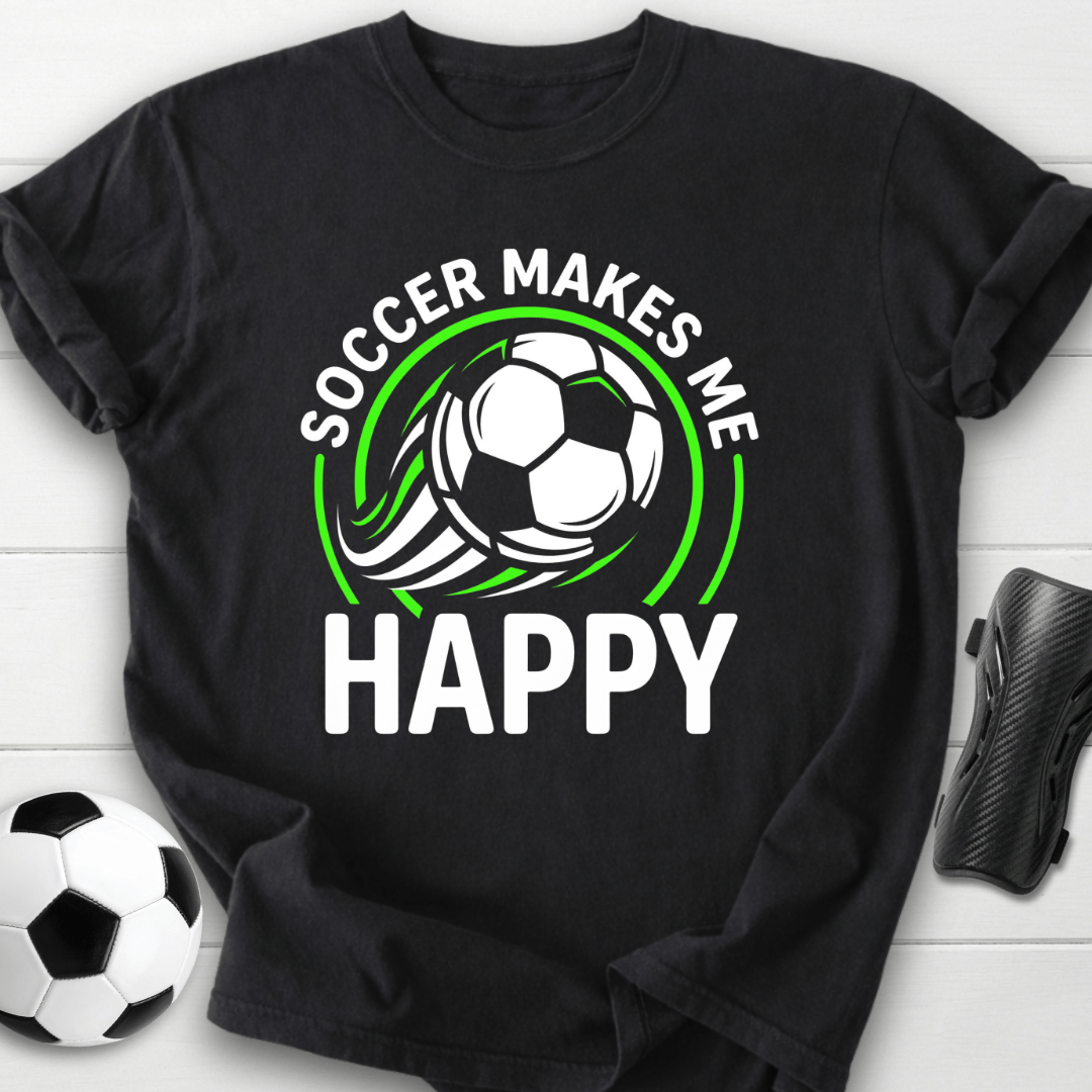 Soccer Makes Me Happy T-Shirt