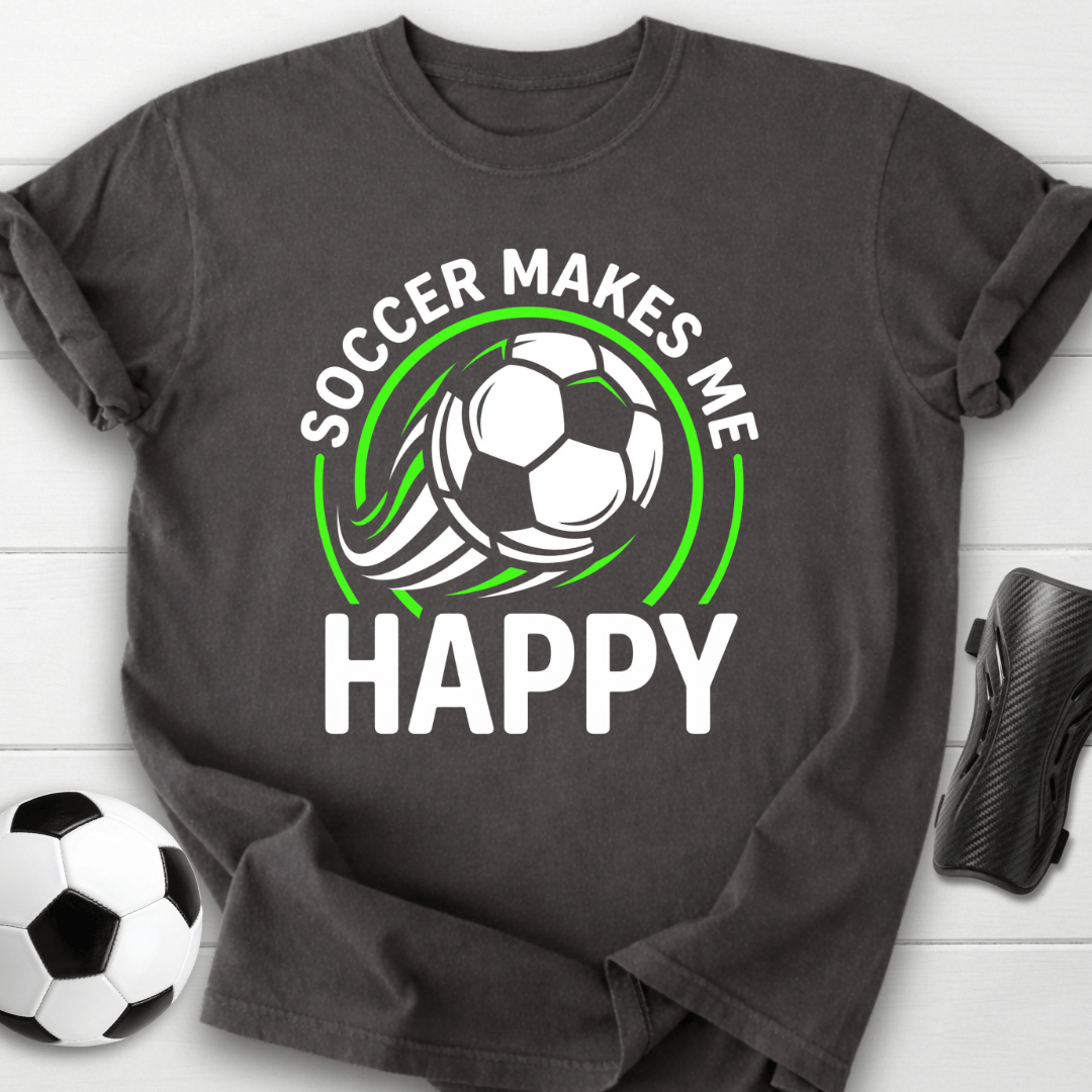 Soccer Makes Me Happy T-Shirt