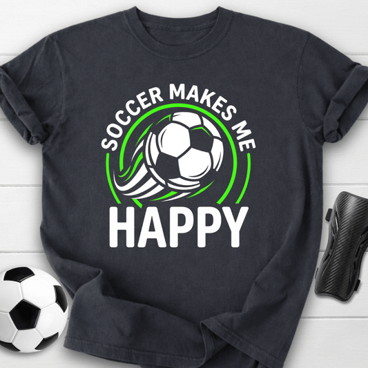 Soccer Makes Me Happy T-Shirt