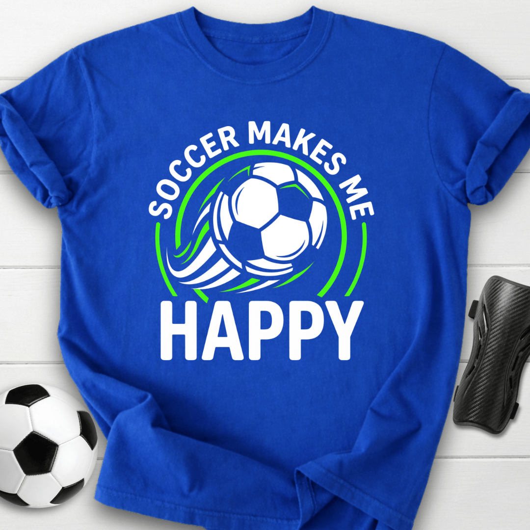 Soccer Makes Me Happy T-Shirt