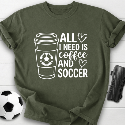 All I Need Is Coffee & Soccer T-Shirt