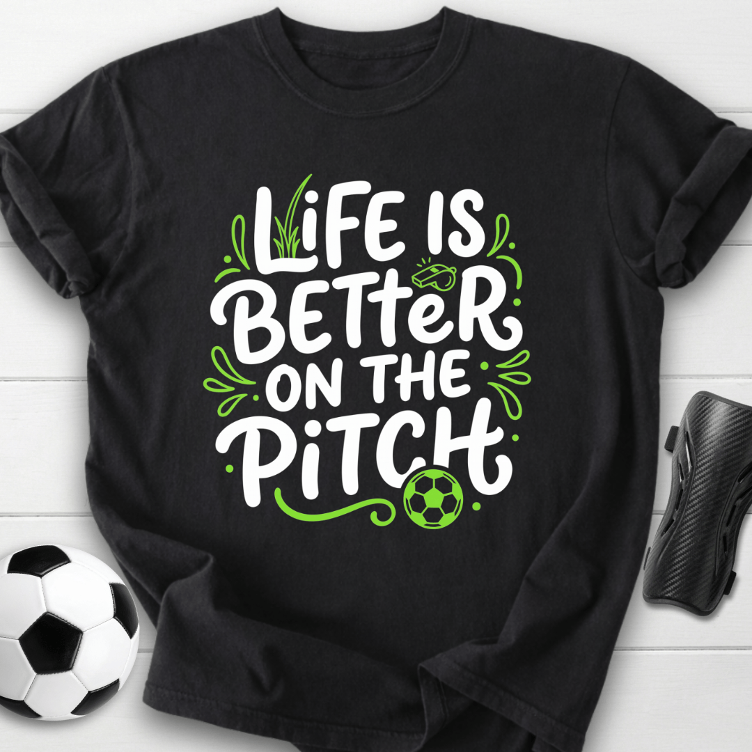 Life Is Better On The Pitch T-Shirt