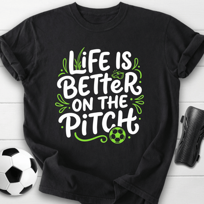 Life Is Better On The Pitch T-Shirt