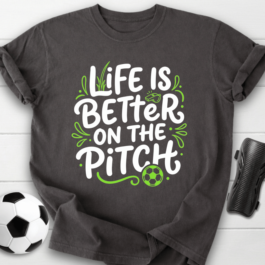 Life Is Better On The Pitch T-Shirt