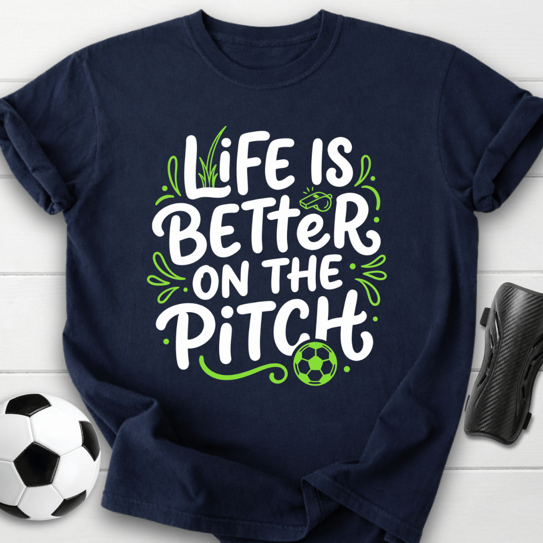 Life Is Better On The Pitch T-Shirt