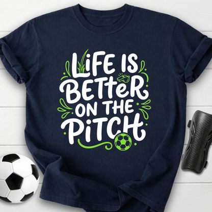 Life Is Better On The Pitch T-Shirt