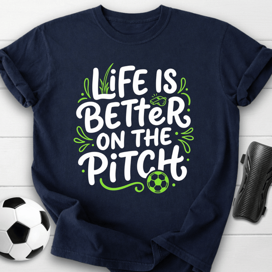 Life Is Better On The Pitch T-Shirt