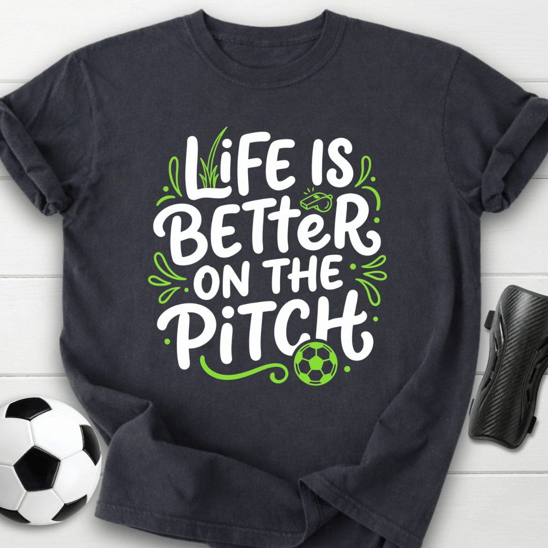 Life Is Better On The Pitch T-Shirt
