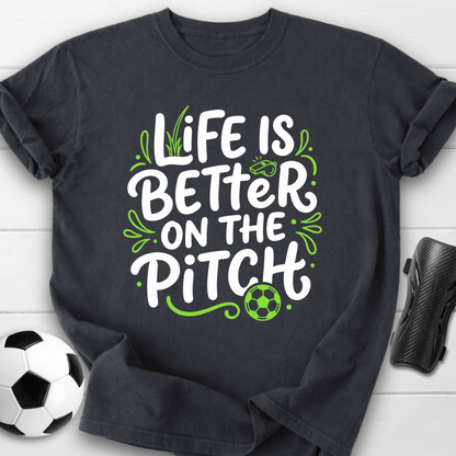 Life Is Better On The Pitch T-Shirt