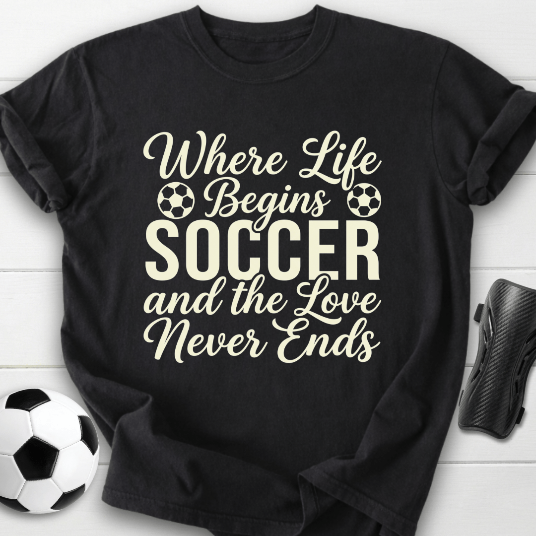 Where Life Begins Soccer T-Shirt