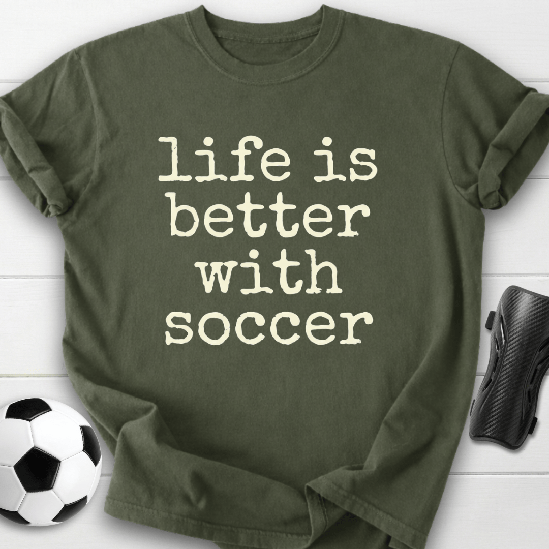 Life Is Better With Soccer T-Shirt