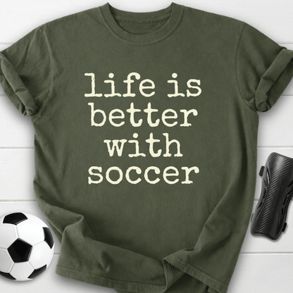 Life Is Better With Soccer T-Shirt