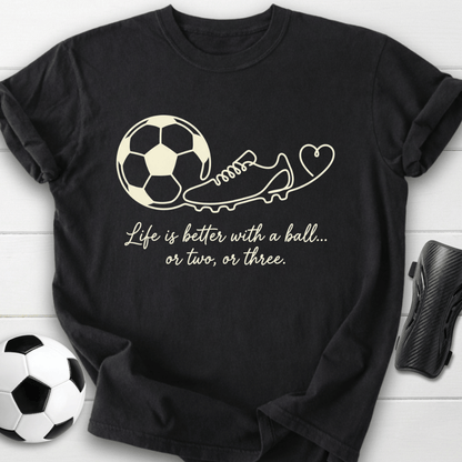 Life Is Better With A Ball T-Shirt