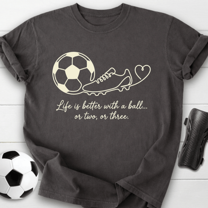 Life Is Better With A Ball T-Shirt