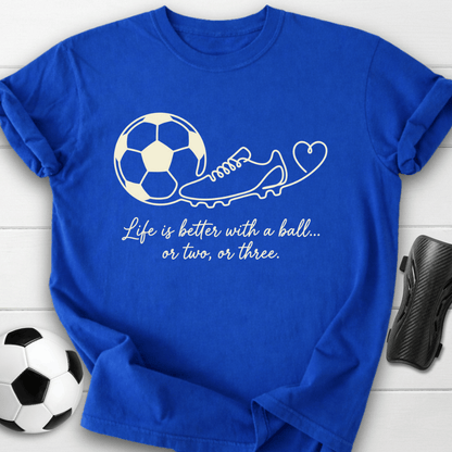 Life Is Better With A Ball T-Shirt