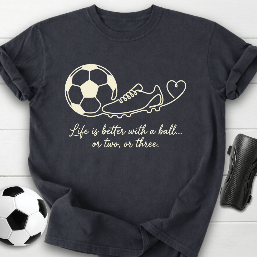Life Is Better With A Ball T-Shirt