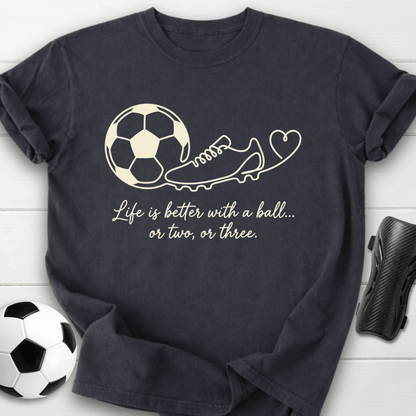 Life Is Better With A Ball T-Shirt