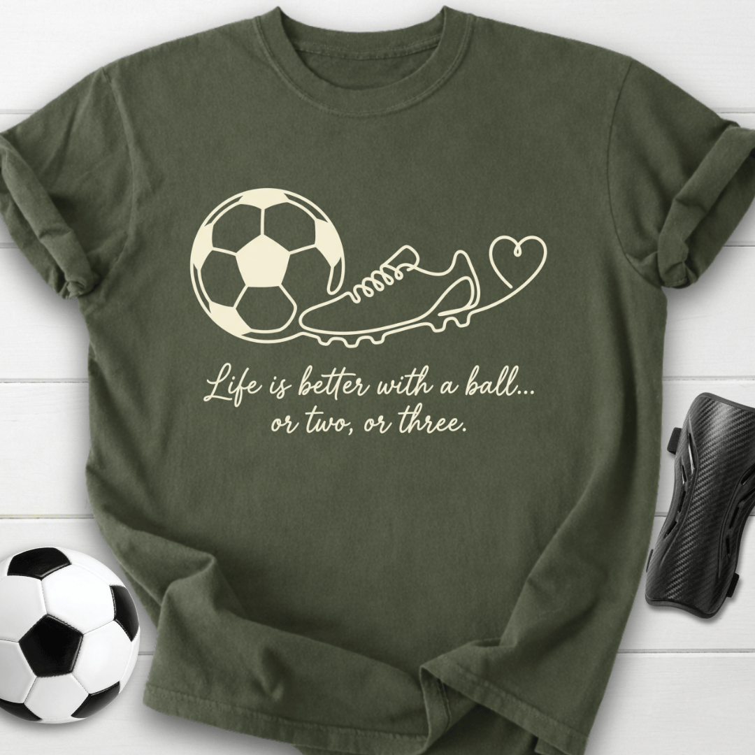 Life Is Better With A Ball T-Shirt