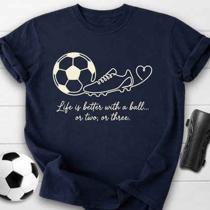 Life Is Better With A Ball T-Shirt