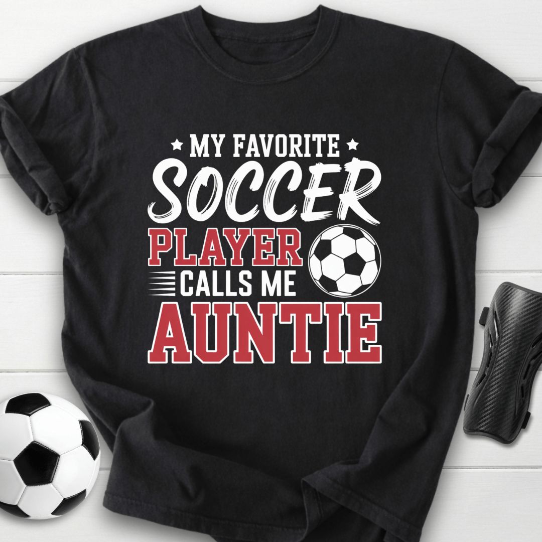 My Favorite Soccer Player Calls Me Auntie T-Shirt