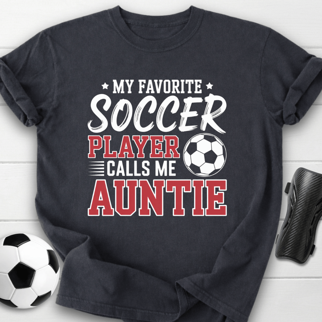 My Favorite Soccer Player Calls Me Auntie T-Shirt
