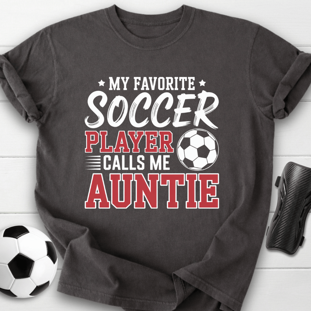 My Favorite Soccer Player Calls Me Auntie T-Shirt