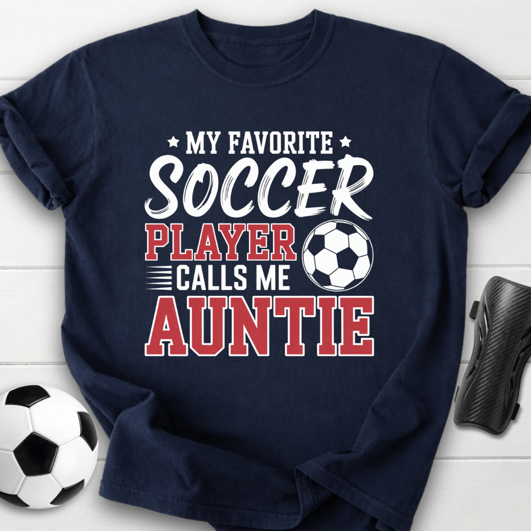 My Favorite Soccer Player Calls Me Auntie T-Shirt