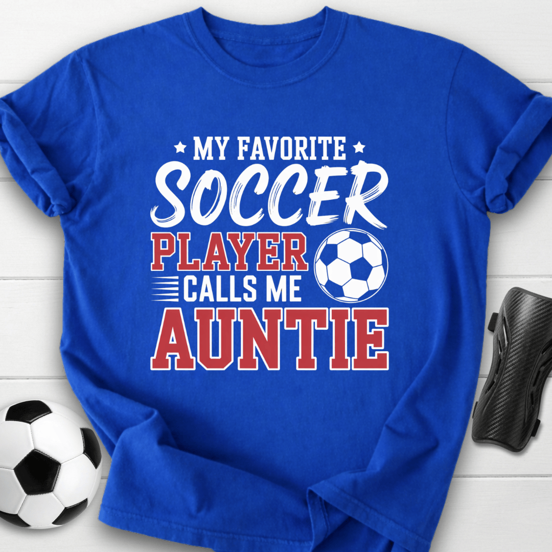 My Favorite Soccer Player Calls Me Auntie T-Shirt
