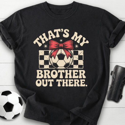 That’s My Brother Out There T-Shirt
