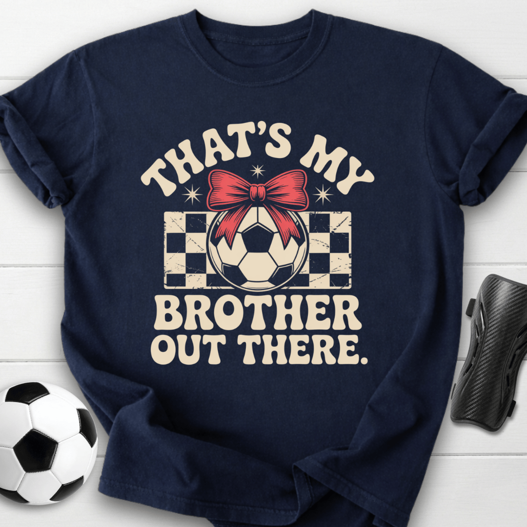That’s My Brother Out There T-Shirt
