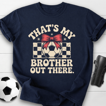 That’s My Brother Out There T-Shirt