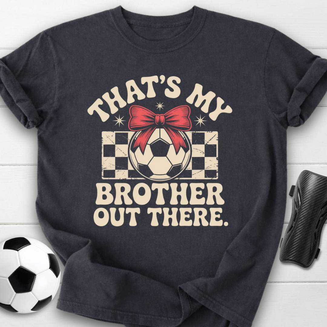 That’s My Brother Out There T-Shirt