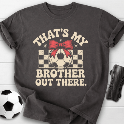 That’s My Brother Out There T-Shirt