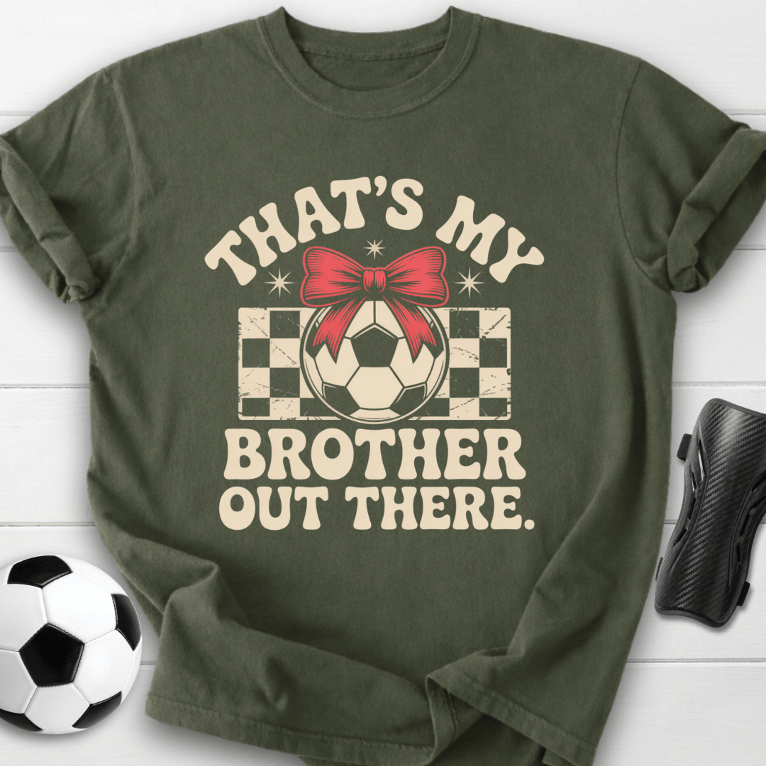 That’s My Brother Out There T-Shirt