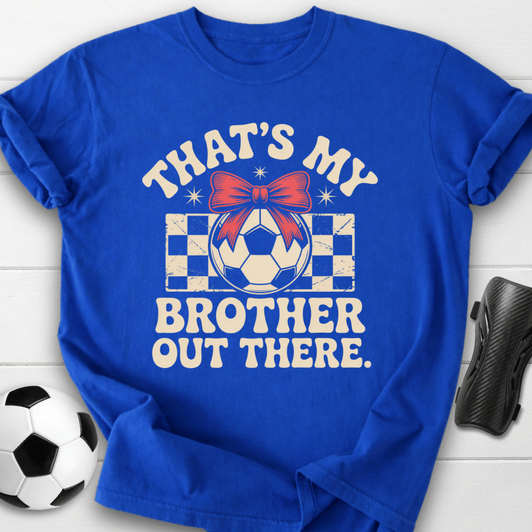 That’s My Brother Out There T-Shirt
