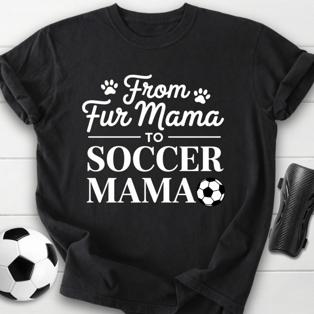 From Fur Mama To Soccer Mama T-Shirt