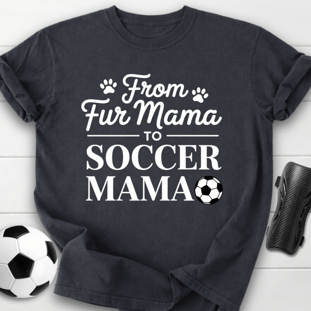From Fur Mama To Soccer Mama T-Shirt