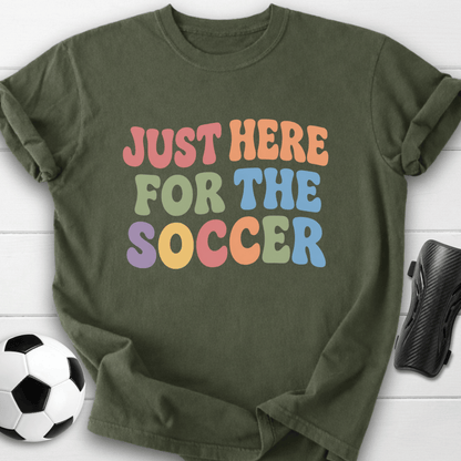 Just Here For The Soccer T-Shirt